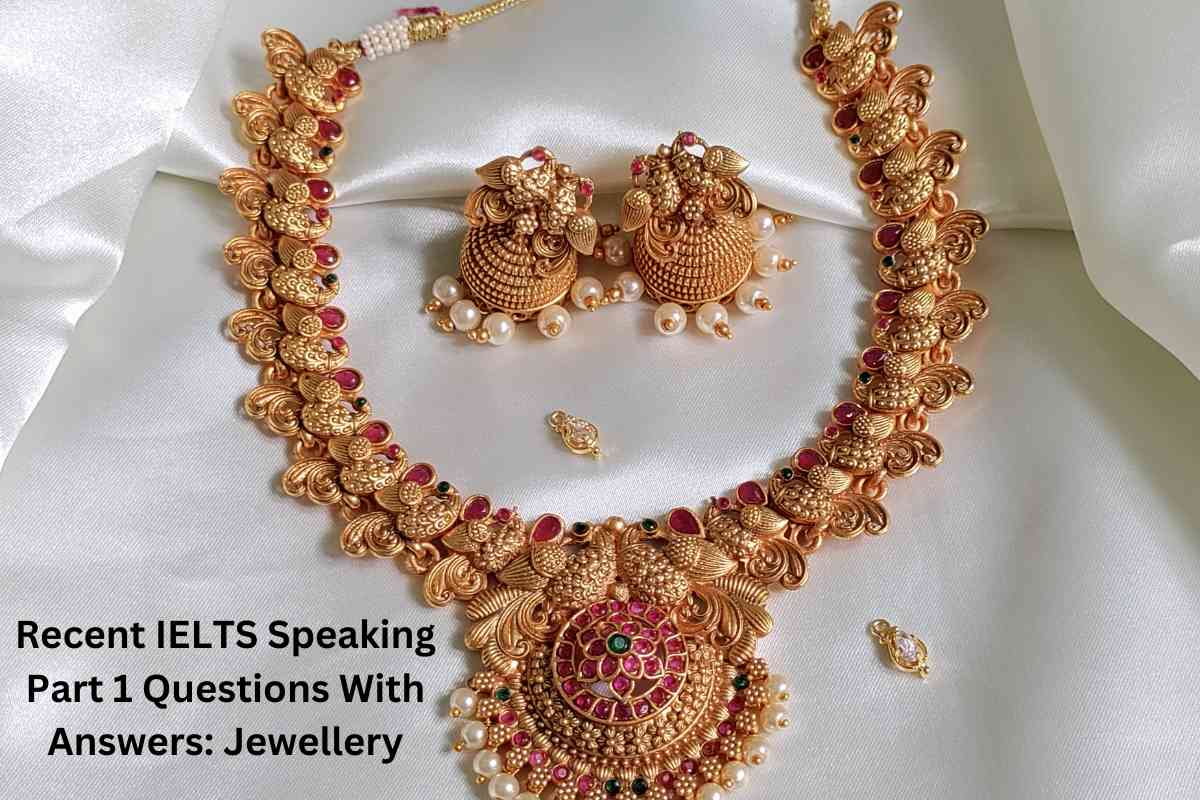 Recent IELTS Speaking Part 1 Questions With Answers: Jewellery