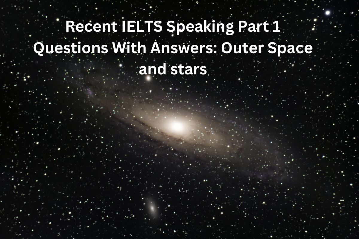 Recent IELTS Speaking Part 1 Questions With Answers: Outer Space and stars