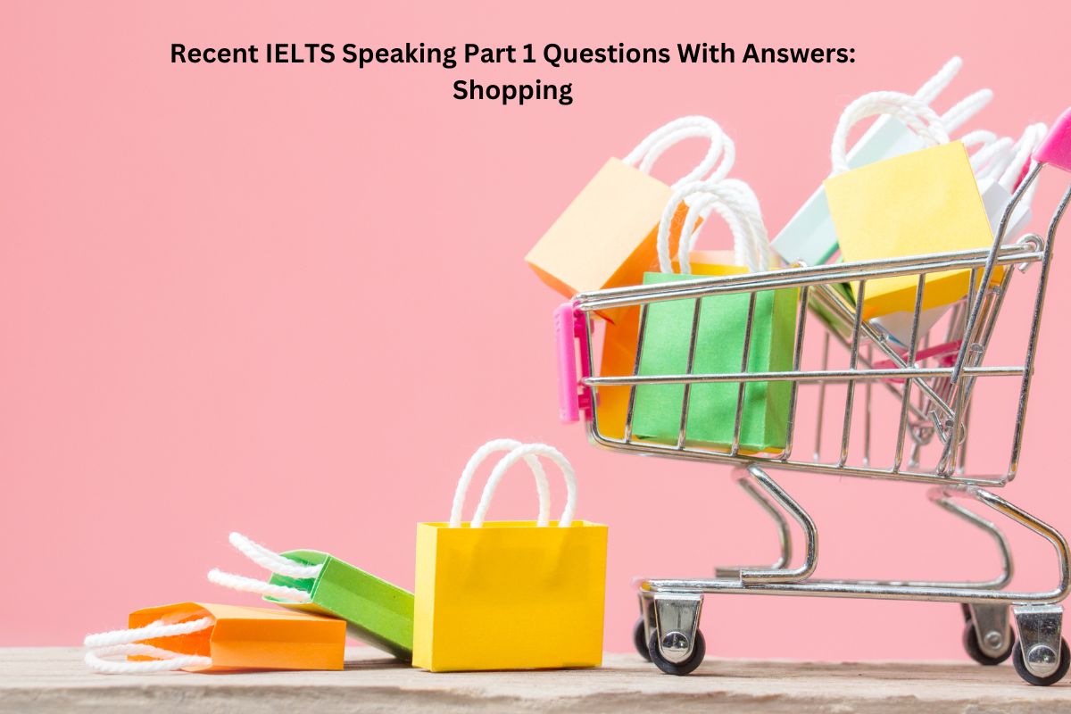Recent IELTS Speaking Part 1 Questions With Answers Shopping