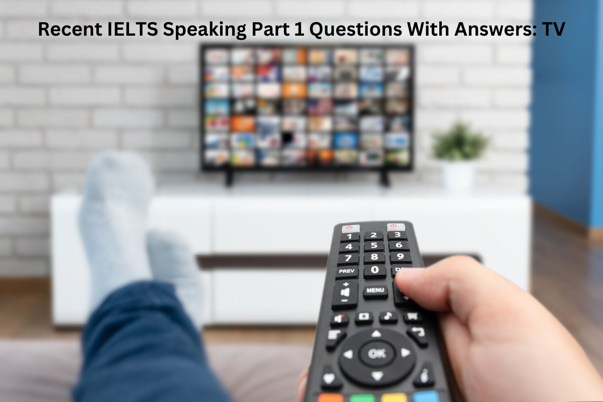 Recent IELTS Speaking Part 1 Questions With Answers TV
