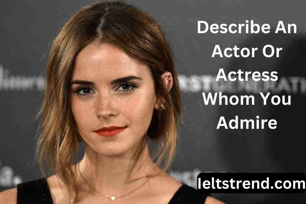 Describe An Actor Or Actress Whom You Admire