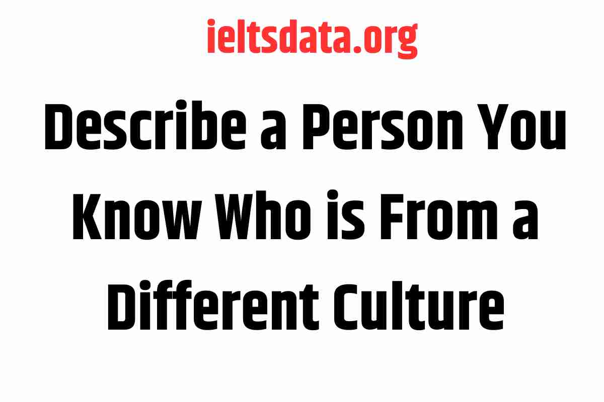 Describe a Person You Know Who is From a Different Culture