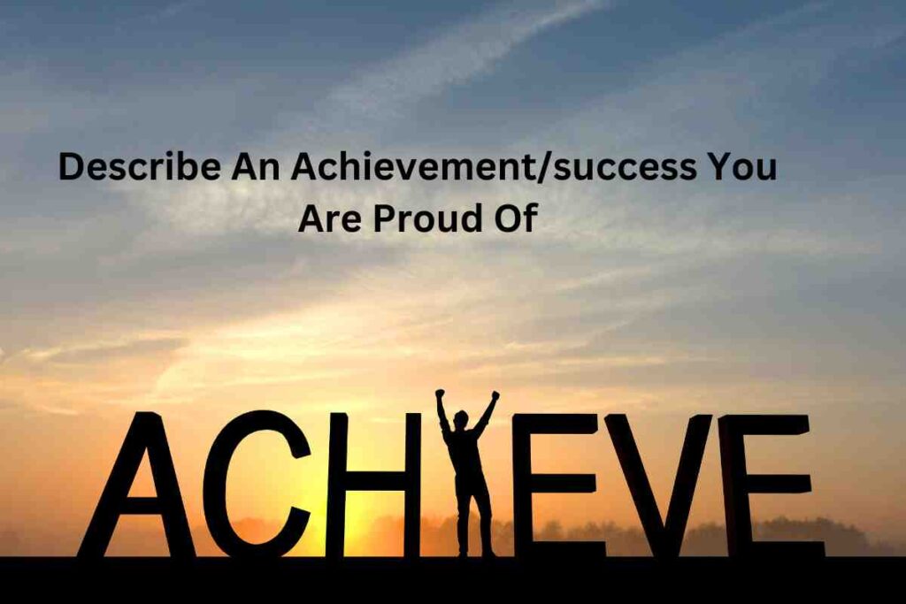 Describe An Achievement/success You Are Proud Of