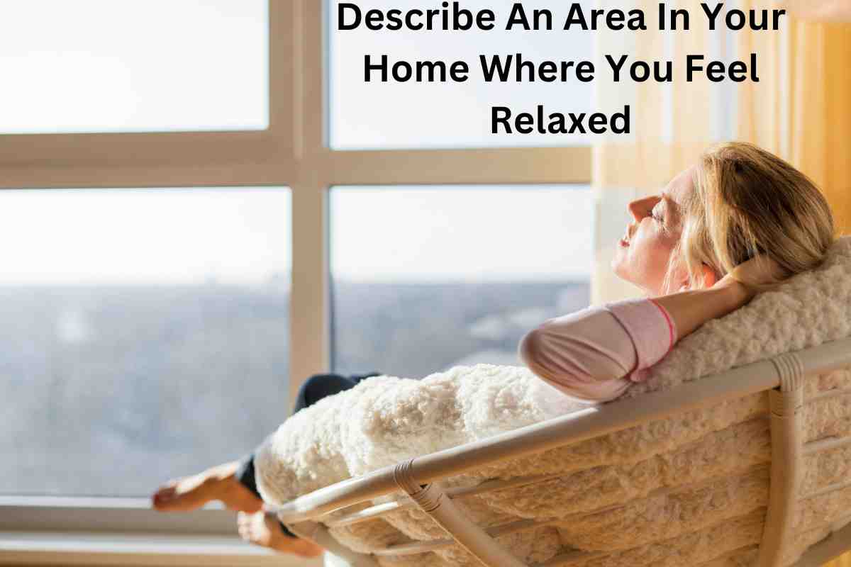Describe An Area In Your Home Where You Feel Relaxed