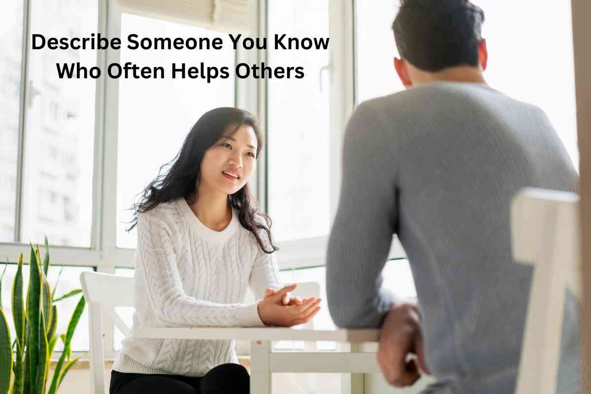 Describe Someone You Know Who Often Helps Others