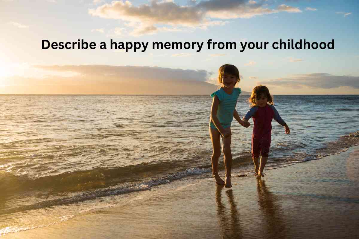 Describe a happy memory from your childhood