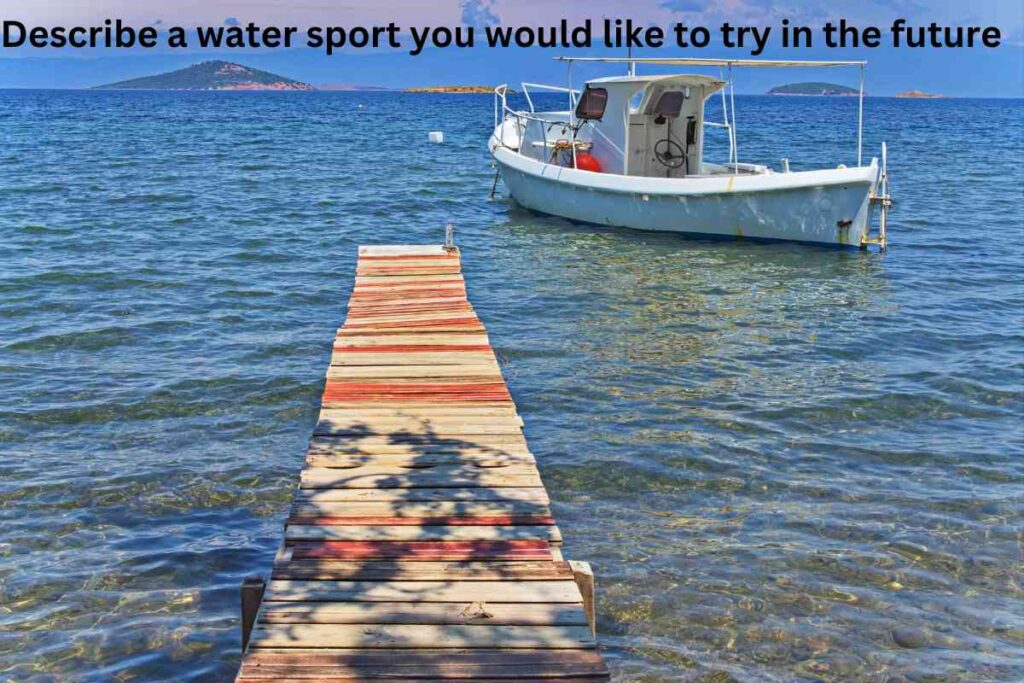 Describe a water sport you would like to try in the future