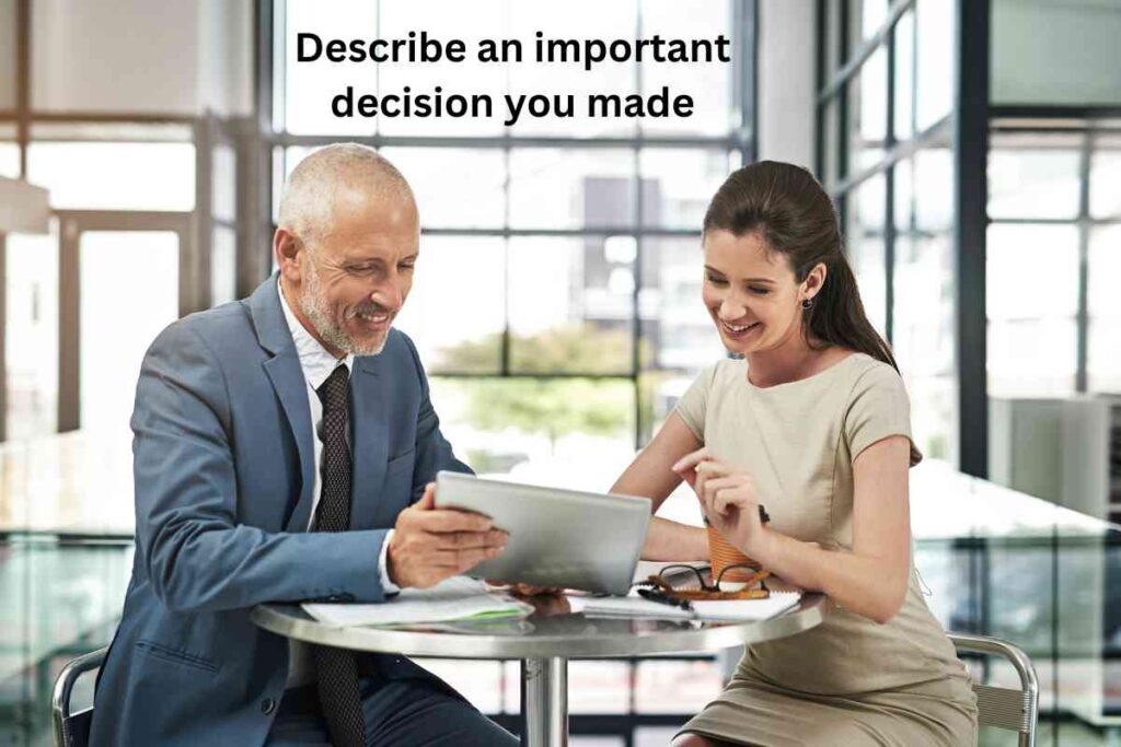 Describe an important decision you made