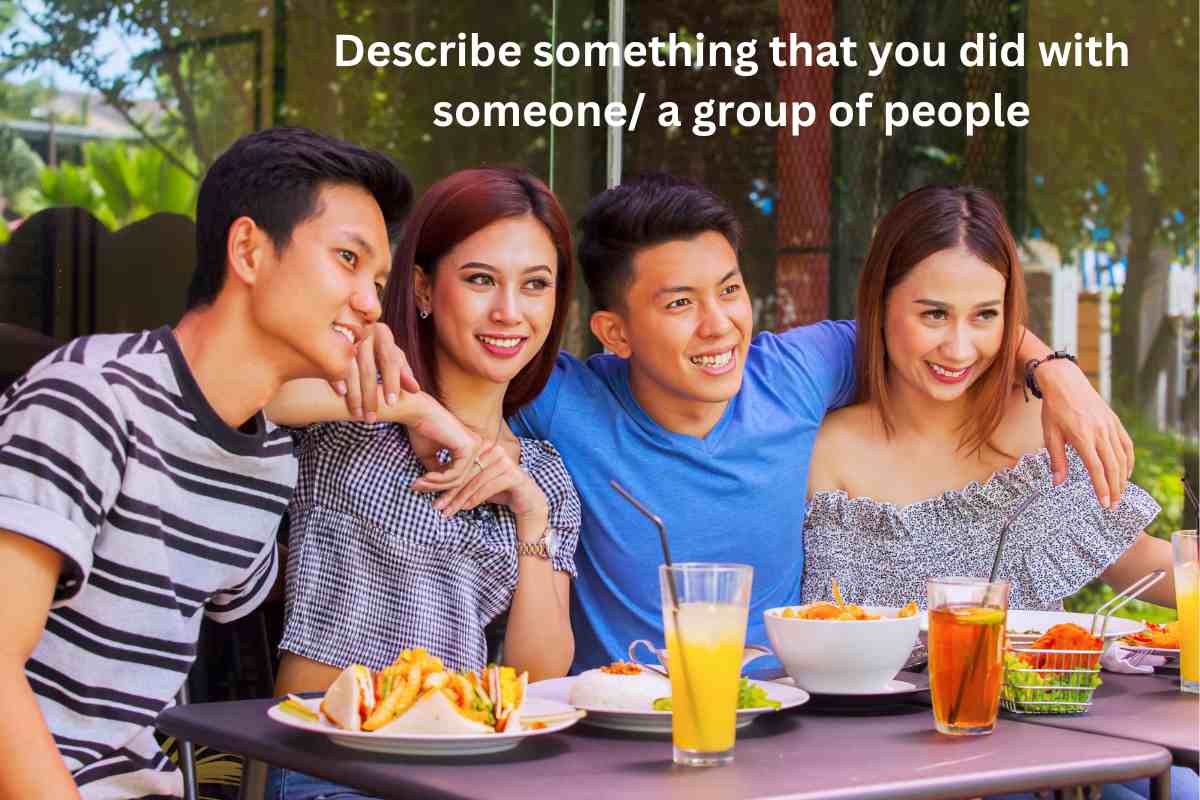 Describe something that you did with someone/ a group of people