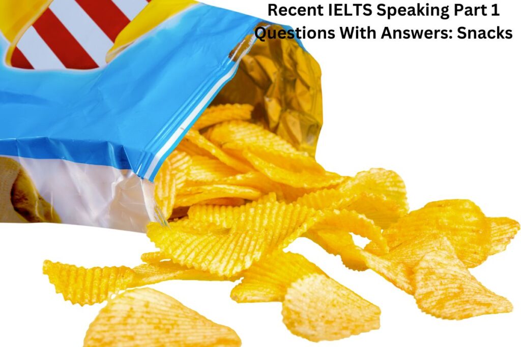 Recent IELTS Speaking Part 1 Questions With Answers: Snacks
