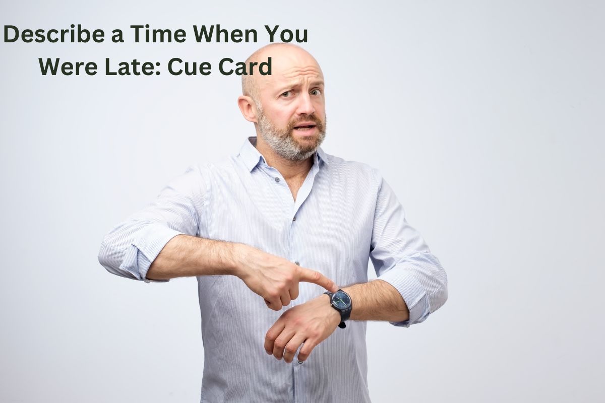 Describe a Time When You Were Late Cue Card