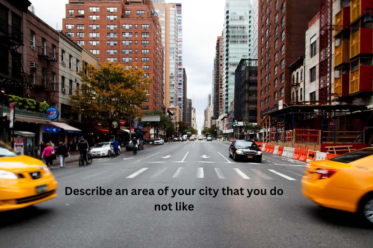 Describe an area of your city that you do not like
