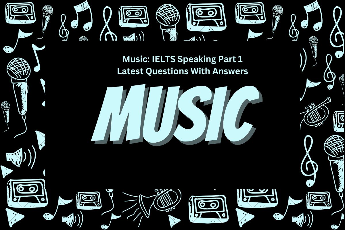 Music IELTS Speaking Part 1 Latest Questions With Answers