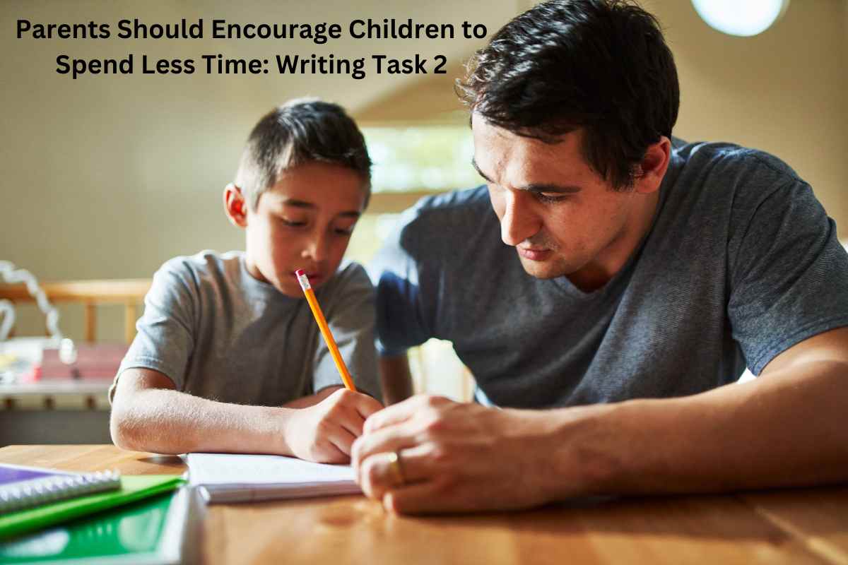 Parents Should Encourage Children to Spend Less Time Writing Task 2 (1)