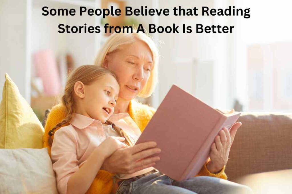 Some People Believe that Reading Stories from A Book Is Better