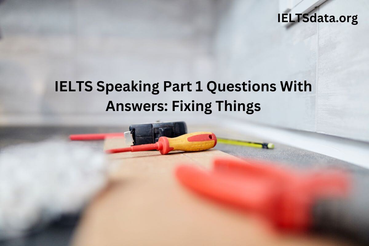 IELTS Speaking Part 1 Questions With Answers: Fixing Things