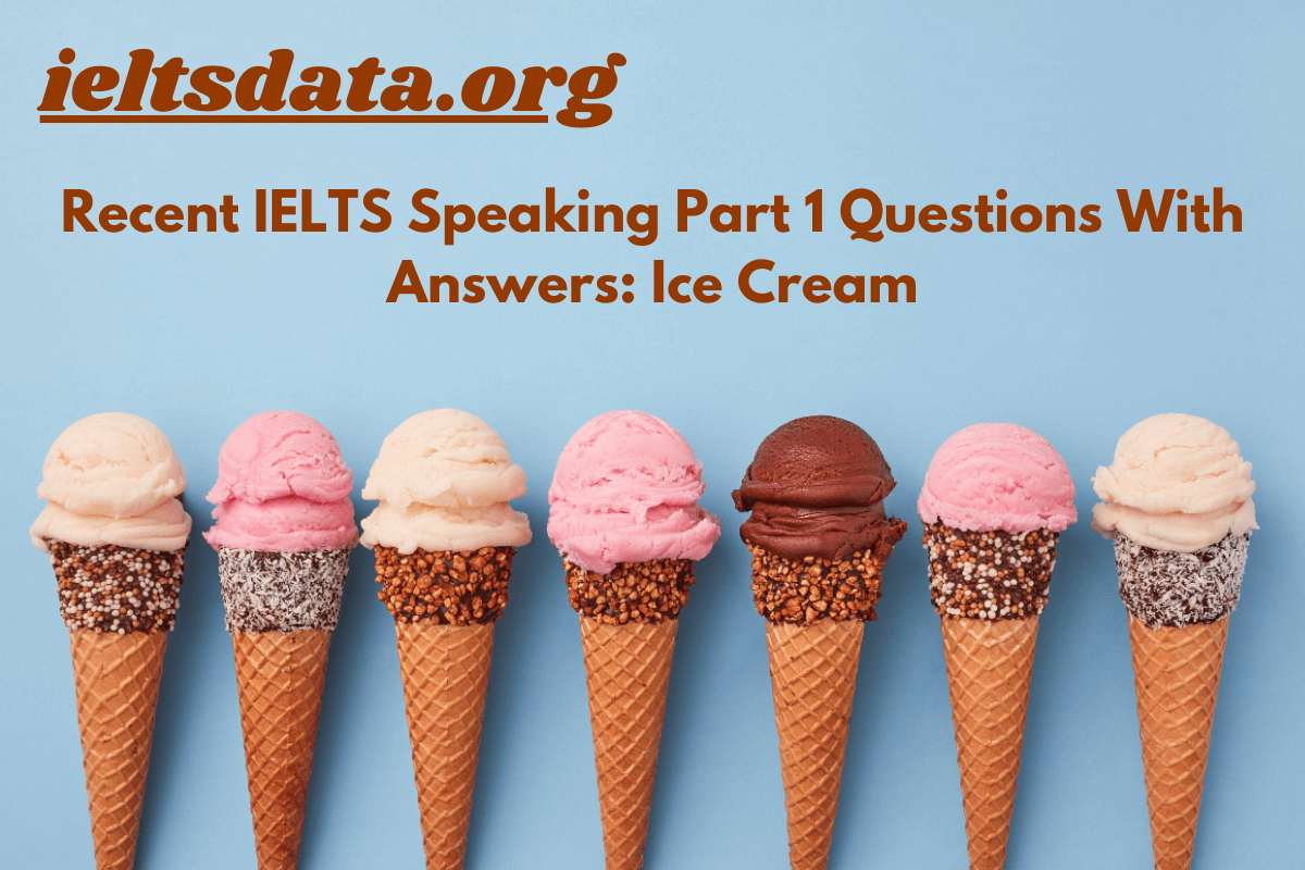 Recent IELTS Speaking Part 1 Questions With Answers: Ice Cream