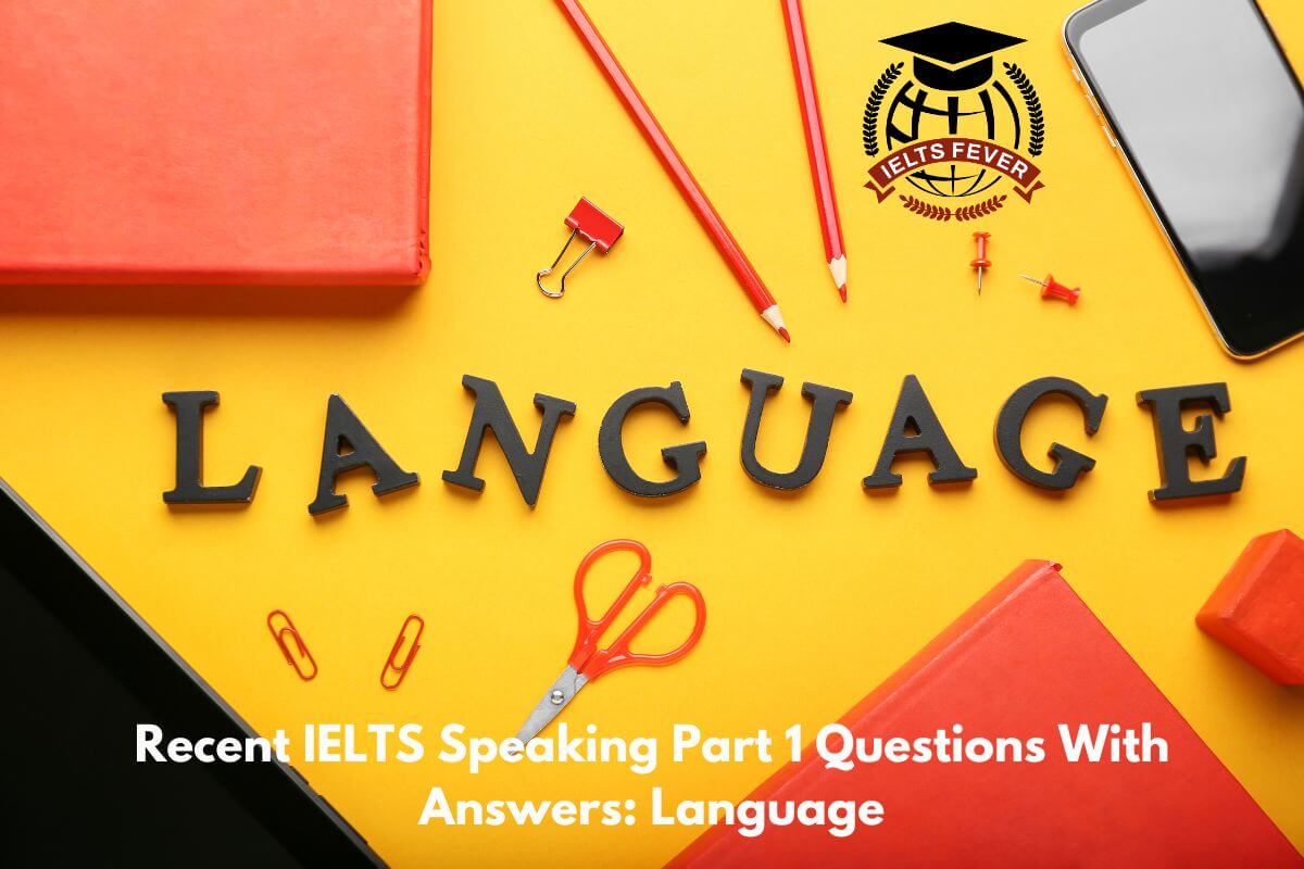 Recent IELTS Speaking Part 1 Questions With Answers: Language