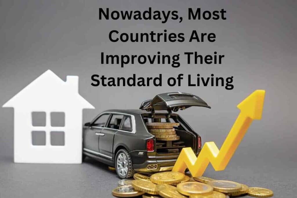 Nowadays, Most Countries Are Improving Their Standard of Living