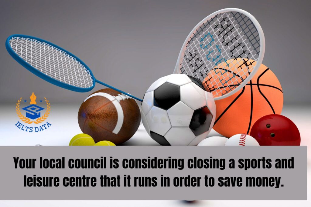 Your local council is considering closing a sports and leisure centre that it runs in order to save money.