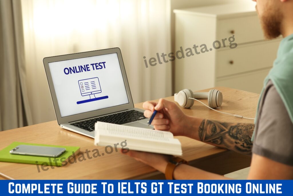 Complete Guide To IELTS GT Test Booking Online