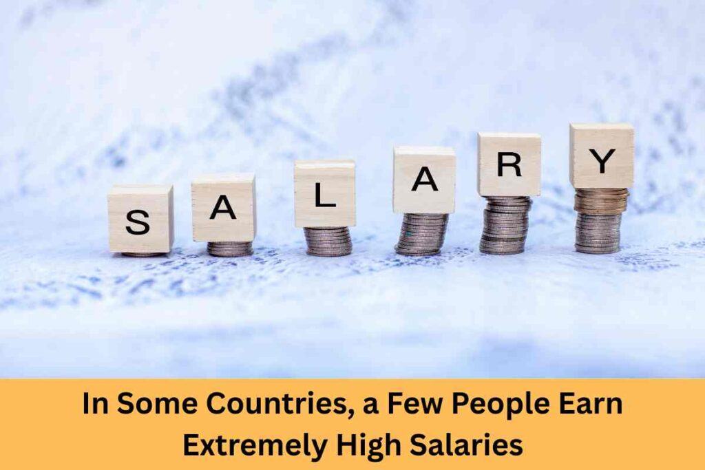 In Some Countries, a Few People Earn Extremely High Salaries