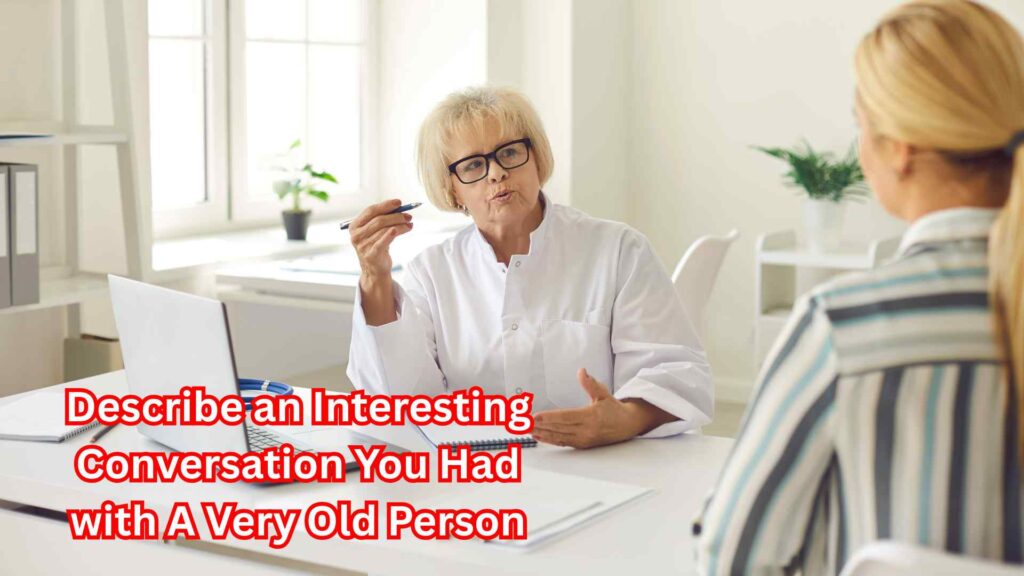 Describe an Interesting Conversation You Had with A Very Old Person
