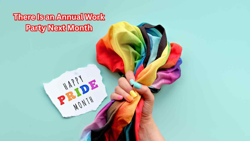 There Is an Annual Work Party Next Month