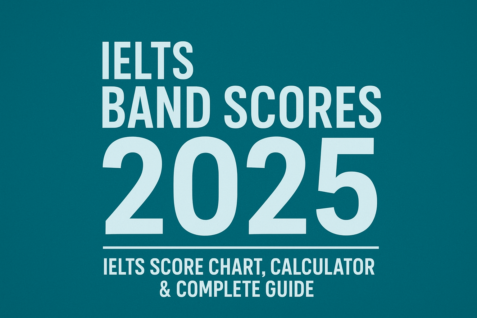 IELTS Band Scores Explained – Reading, Listening, Writing, Speaking (2025)