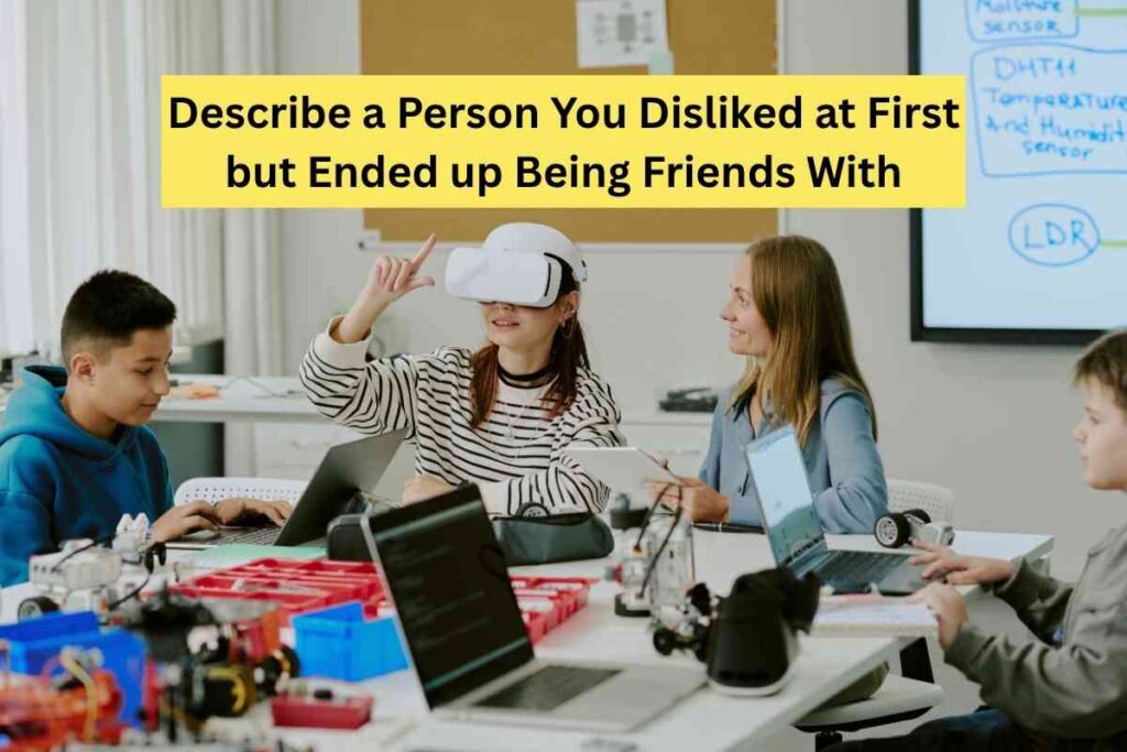 Describe a Person You Disliked at First but Ended up Being Friends With