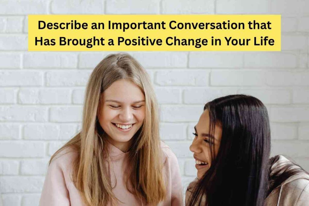 Describe an Important Conversation that Has Brought a Positive Change in Your Life
